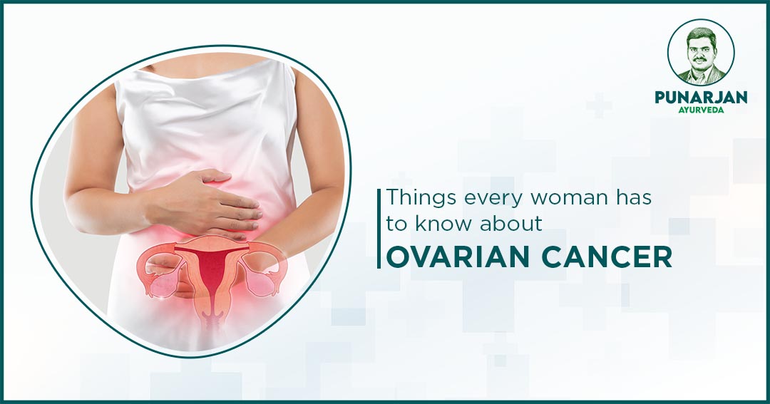Things every woman has to know about ovarian cancer