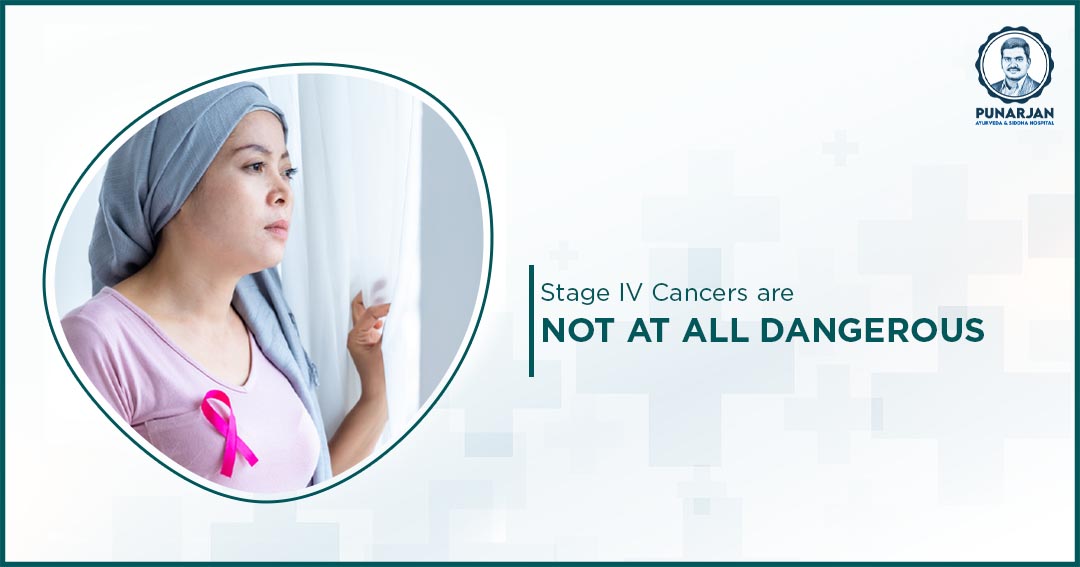 Stage IV Cancers are not at all Dangerous
