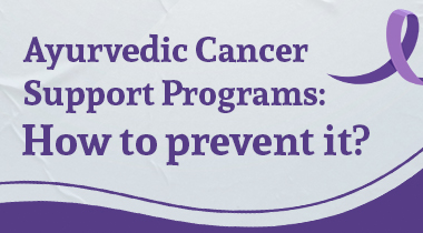 Ayurvedic-Cancer-Support-Programs-How-to-prevent-it