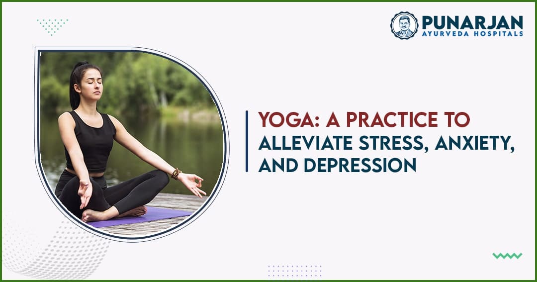 yoga A Practice to Alleviate Stress, Anxiety, and Depression