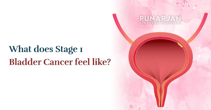 What does Stage 1 bladder cancer feel like?