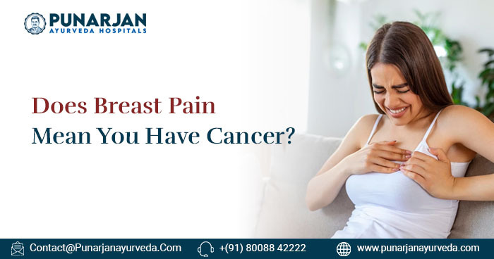Does Breast Pain Mean You Have Cancer? - Punarjan Ayurveda